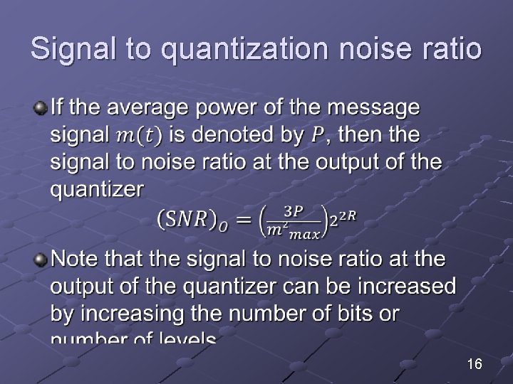 Signal to quantization noise ratio 16 
