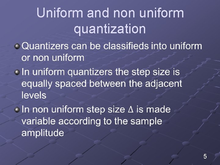 Uniform and non uniform quantization 5 