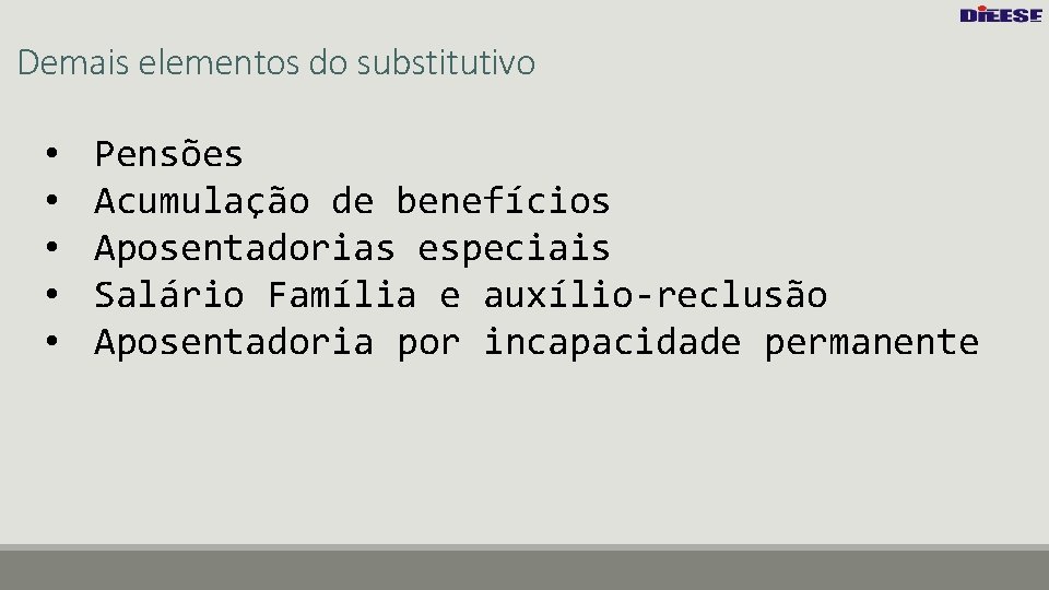 Demais elementos do substitutivo • • • Pensões Acumulação de benefícios Aposentadorias especiais Salário