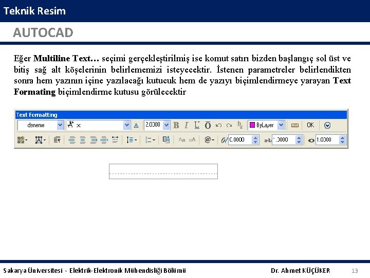 Teknik Resim AUTOCAD Eğer Multiline Text… seçimi gerçekleştirilmiş ise komut satırı bizden başlangıç sol