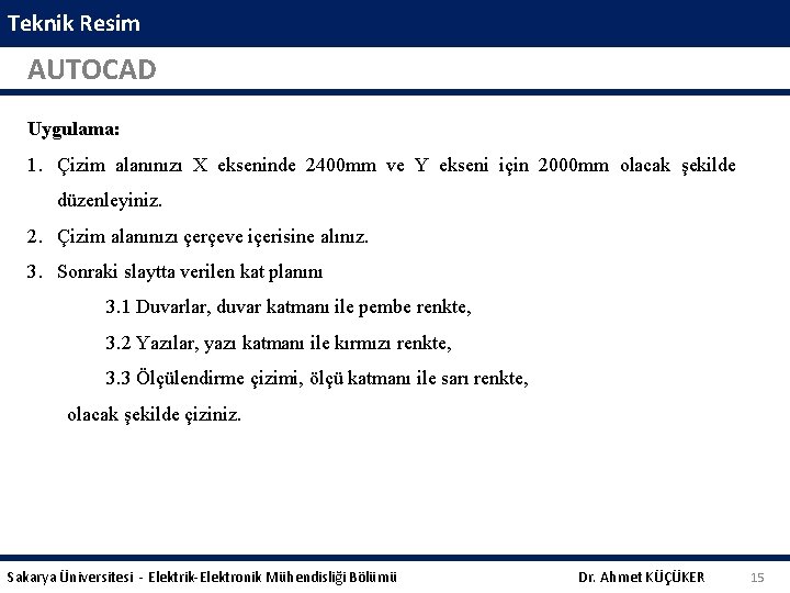 Teknik Resim AUTOCAD Uygulama: 1. Çizim alanınızı X ekseninde 2400 mm ve Y ekseni