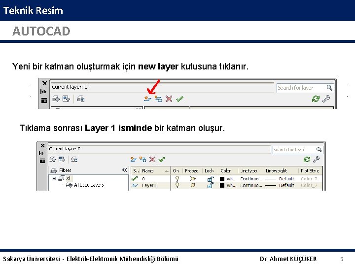 Teknik Resim AUTOCAD Yeni bir katman oluşturmak için new layer kutusuna tıklanır. Tıklama sonrası