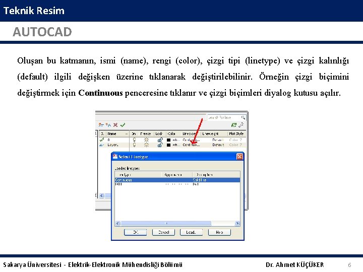 Teknik Resim AUTOCAD Oluşan bu katmanın, ismi (name), rengi (color), çizgi tipi (linetype) ve