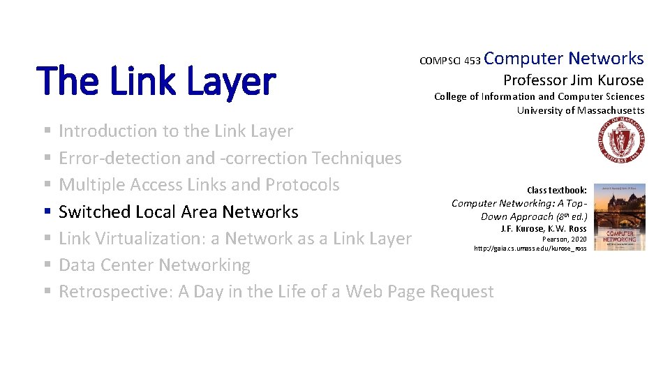 The Link Layer § § § § COMPSCI 453 Computer Networks Professor Jim Kurose