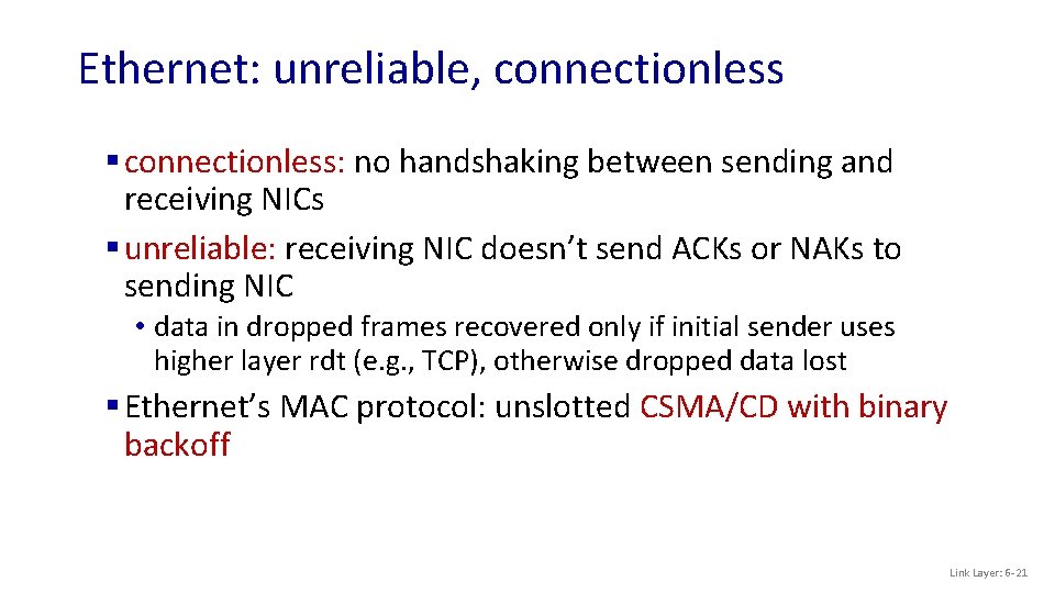 Ethernet: unreliable, connectionless § connectionless: no handshaking between sending and receiving NICs § unreliable: