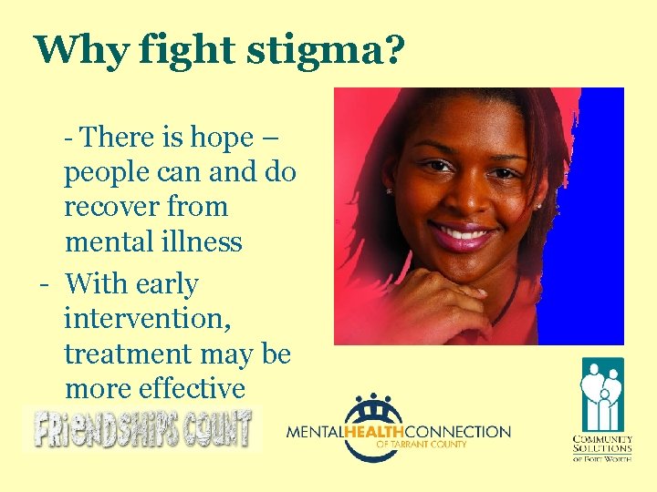 Why fight stigma? - There is hope – people can and do recover from