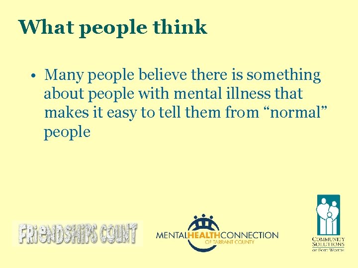 What people think • Many people believe there is something about people with mental