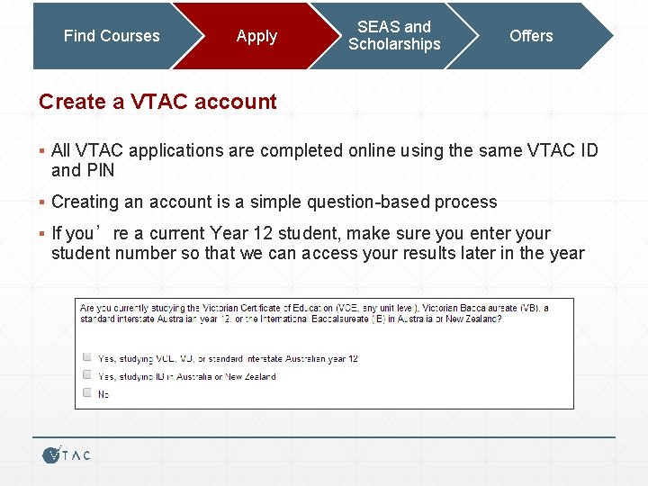 Find Courses Apply SEAS and Scholarships Offers Create a VTAC account ▪ All VTAC
