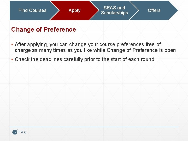 Find Courses Apply SEAS and Scholarships Offers Change of Preference ▪ After applying, you
