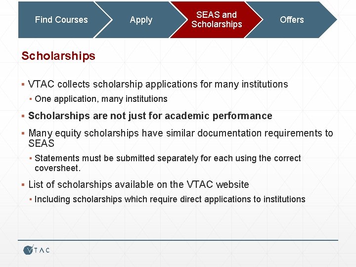 Find Courses Apply SEAS and Scholarships Offers Scholarships ▪ VTAC collects scholarship applications for