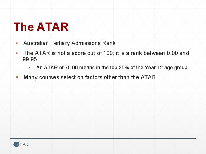 The ATAR ▪ Australian Tertiary Admissions Rank ▪ The ATAR is not a score