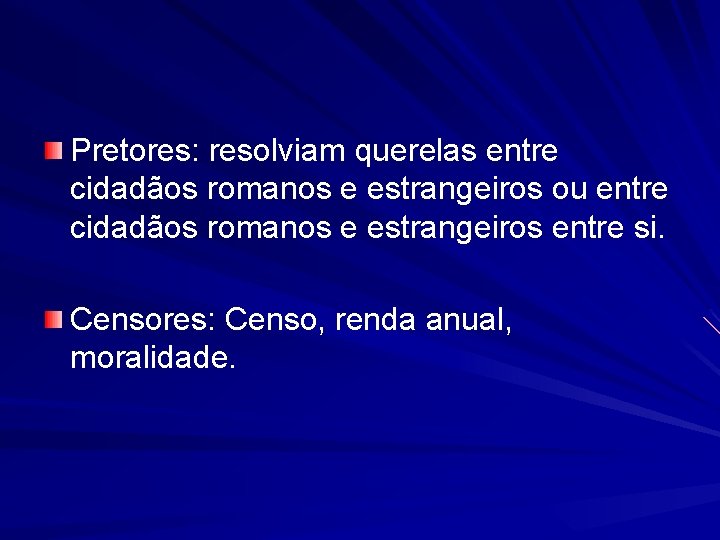 Pretores: resolviam querelas entre cidadãos romanos e estrangeiros ou entre cidadãos romanos e estrangeiros