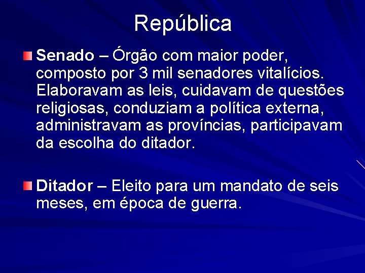 República Senado – Órgão com maior poder, composto por 3 mil senadores vitalícios. Elaboravam