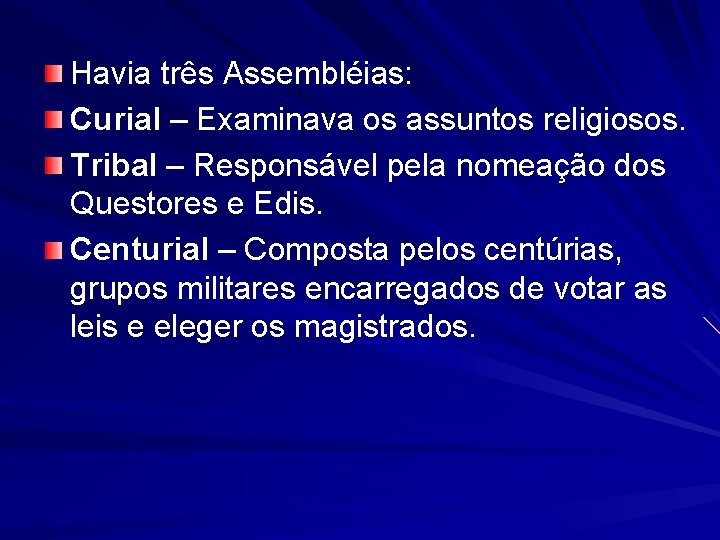 Havia três Assembléias: Curial – Examinava os assuntos religiosos. Tribal – Responsável pela nomeação