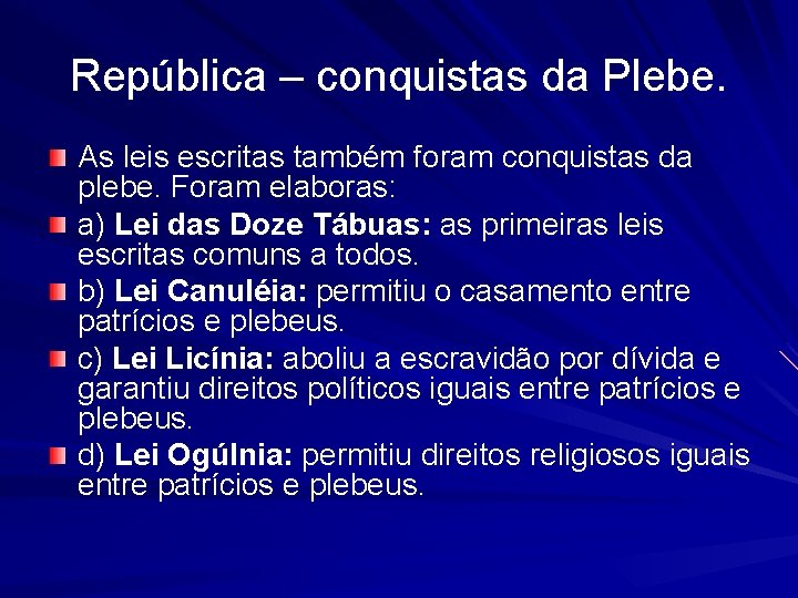 República – conquistas da Plebe. As leis escritas também foram conquistas da plebe. Foram