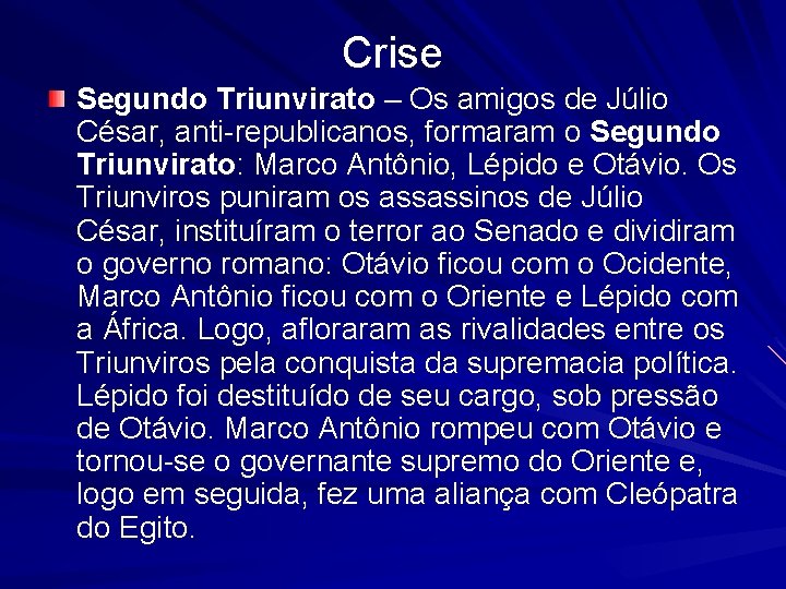 Crise Segundo Triunvirato – Os amigos de Júlio César, anti-republicanos, formaram o Segundo Triunvirato: