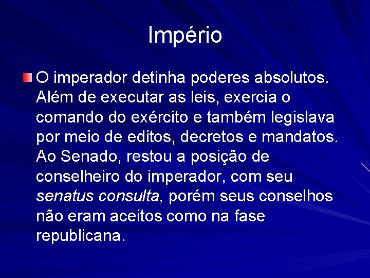 Império O imperador detinha poderes absolutos. Além de executar as leis, exercia o comando