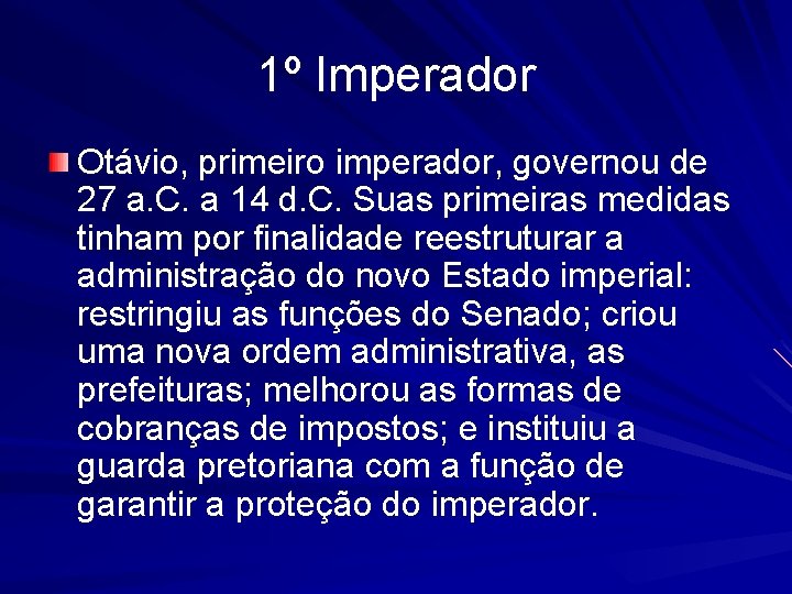 1º Imperador Otávio, primeiro imperador, governou de 27 a. C. a 14 d. C.