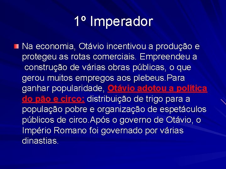1º Imperador Na economia, Otávio incentivou a produção e protegeu as rotas comerciais. Empreendeu