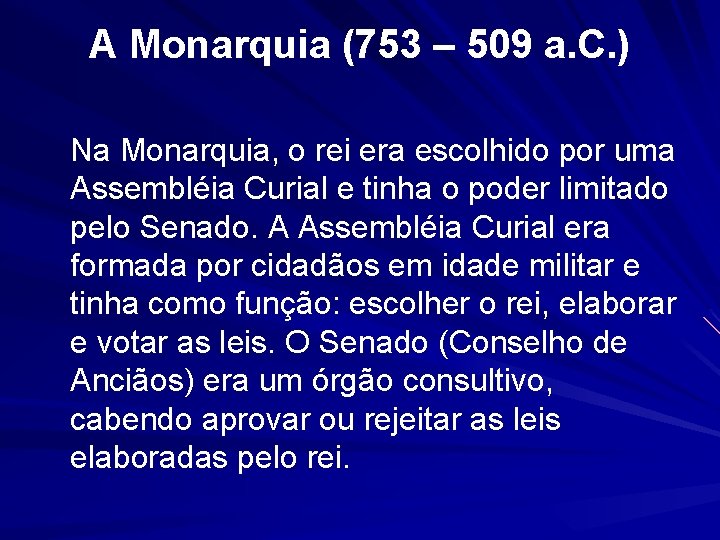 A Monarquia (753 – 509 a. C. ) Na Monarquia, o rei era escolhido