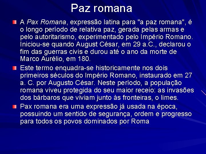 Paz romana A Pax Romana, expressão latina para "a paz romana", é o longo