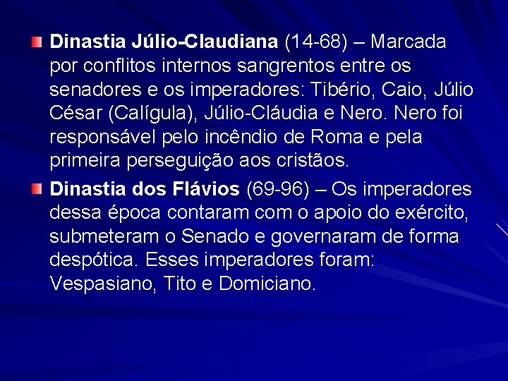 Dinastia Júlio-Claudiana (14 -68) – Marcada por conflitos internos sangrentos entre os senadores e