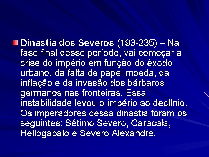 Dinastia dos Severos (193 -235) – Na fase final desse período, vai começar a