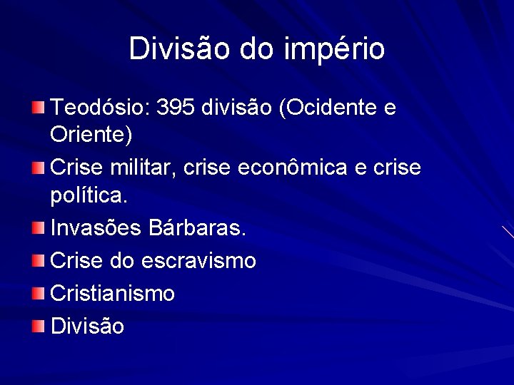 Divisão do império Teodósio: 395 divisão (Ocidente e Oriente) Crise militar, crise econômica e