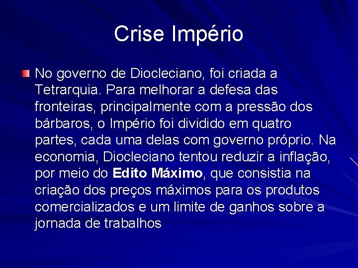 Crise Império No governo de Diocleciano, foi criada a Tetrarquia. Para melhorar a defesa