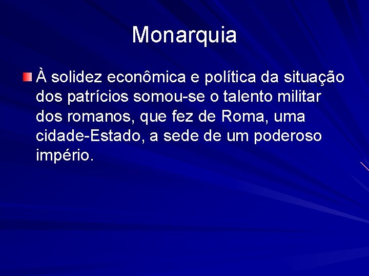 Monarquia À solidez econômica e política da situação dos patrícios somou-se o talento militar