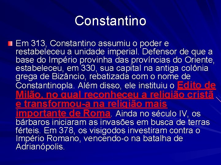 Constantino Em 313, Constantino assumiu o poder e restabeleceu a unidade imperial. Defensor de