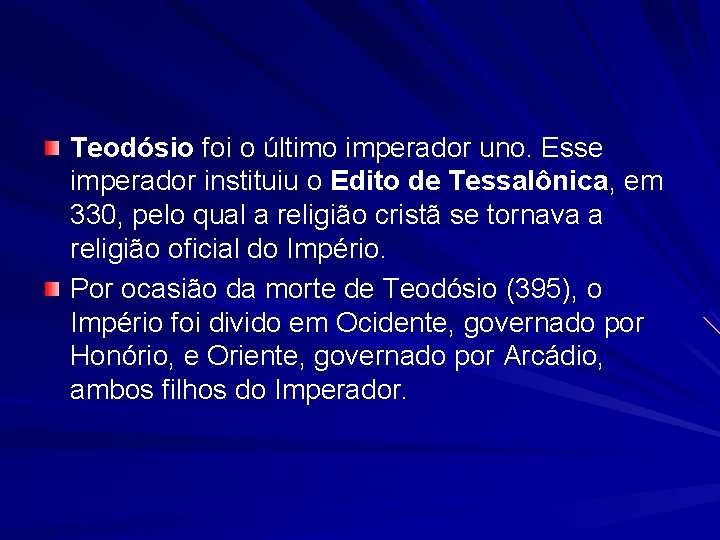 Teodósio foi o último imperador uno. Esse imperador instituiu o Edito de Tessalônica, em