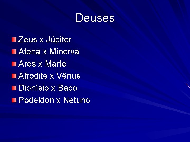Deuses Zeus x Júpiter Atena x Minerva Ares x Marte Afrodite x Vênus Dionísio