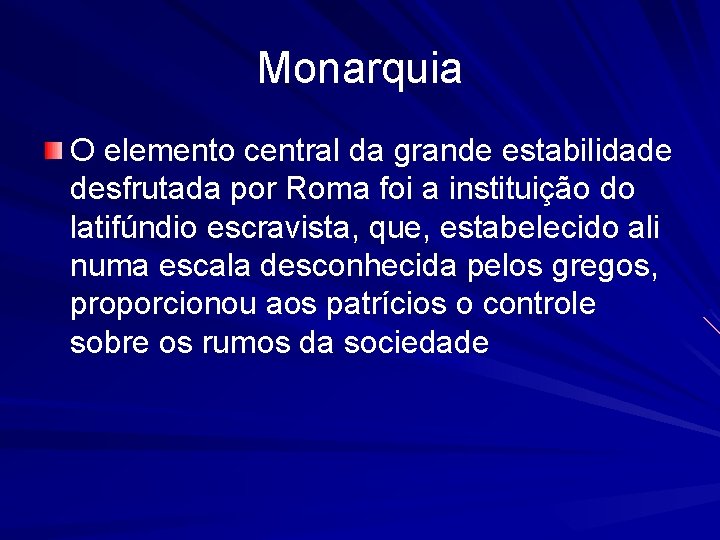 Monarquia O elemento central da grande estabilidade desfrutada por Roma foi a instituição do