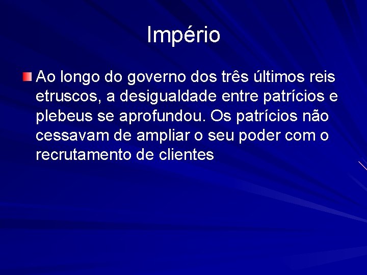 Império Ao longo do governo dos três últimos reis etruscos, a desigualdade entre patrícios