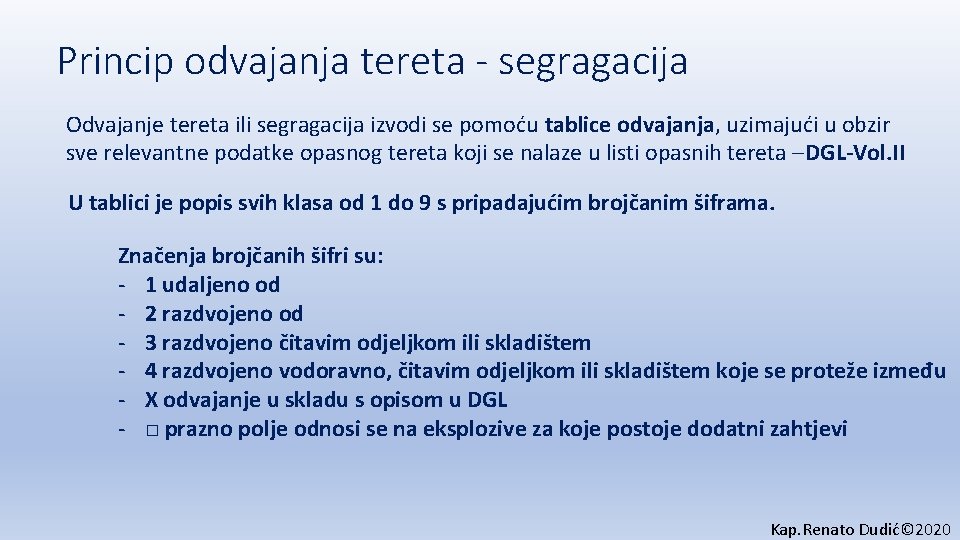 Princip odvajanja tereta - segragacija Odvajanje tereta ili segragacija izvodi se pomoću tablice odvajanja,