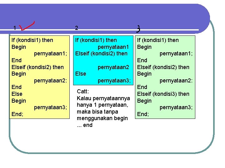 1 2 If (kondisi 1) then Begin pernyataan 1; End Elseif (kondisi 2) then