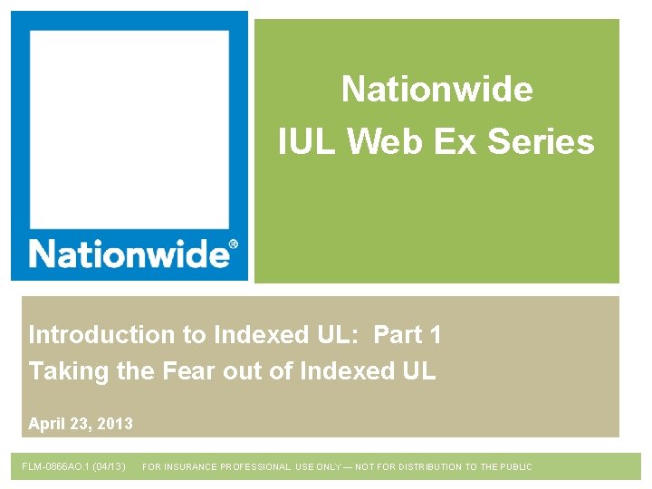 Nationwide IUL Web Ex Series Introduction to Indexed UL: Part 1 Taking the Fear
