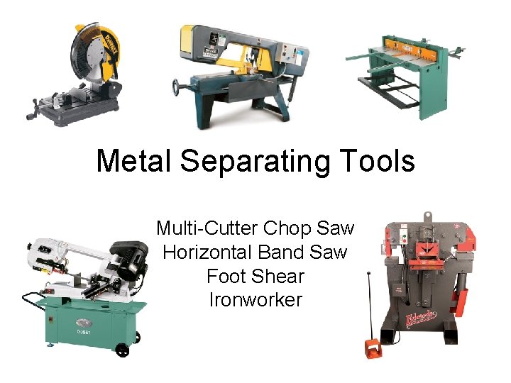 Metal Separating Tools Multi-Cutter Chop Saw Horizontal Band Saw Foot Shear Ironworker 