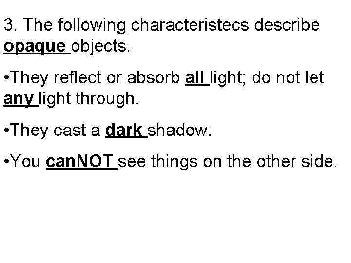 3. The following characteristecs describe opaque objects. • They reflect or absorb all light;