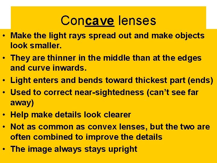 Concave lenses • Make the light rays spread out and make objects look smaller.