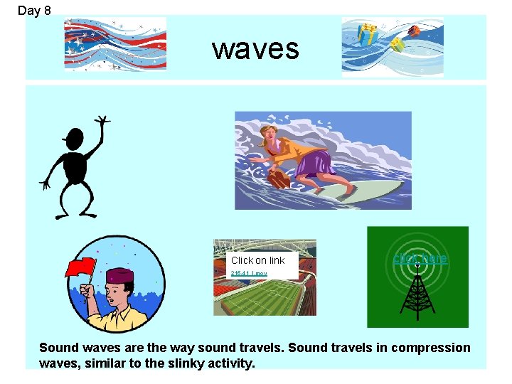 Day 8 waves Click on link click here 215 -41_l. mov Sound waves are