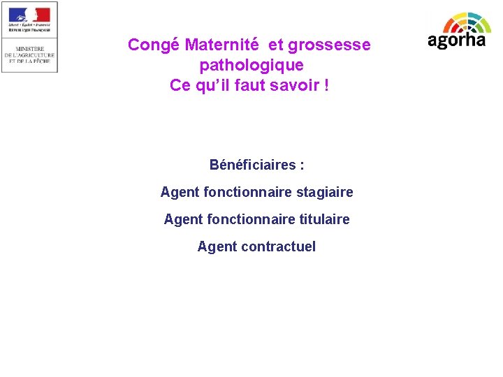 Congé Maternité et grossesse pathologique Ce qu’il faut savoir ! Bénéficiaires : Agent fonctionnaire