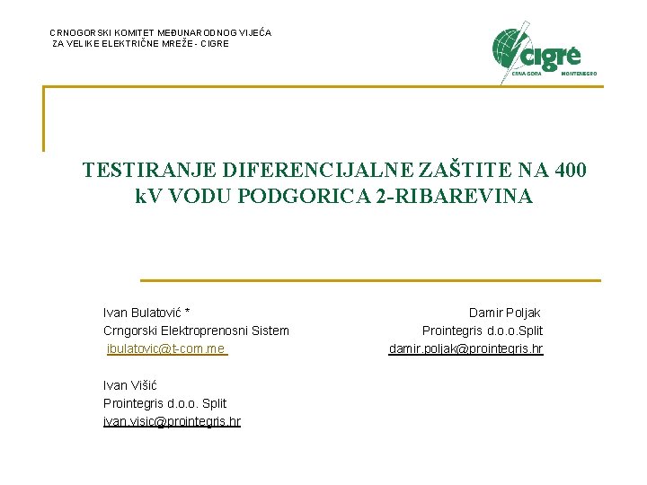 CRNOGORSKI KOMITET MEĐUNARODNOG VIJEĆA ZA VELIKE ELEKTRIČNE MREŽE - CIGRE TESTIRANJE DIFERENCIJALNE ZAŠTITE NA