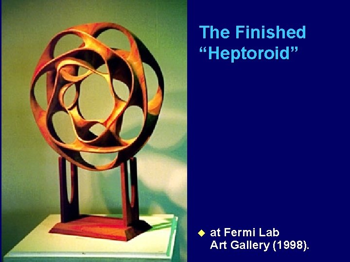 The Finished “Heptoroid” u at Fermi Lab Art Gallery (1998). 