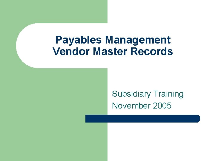 Payables Management Vendor Master Records Subsidiary Training November 2005 