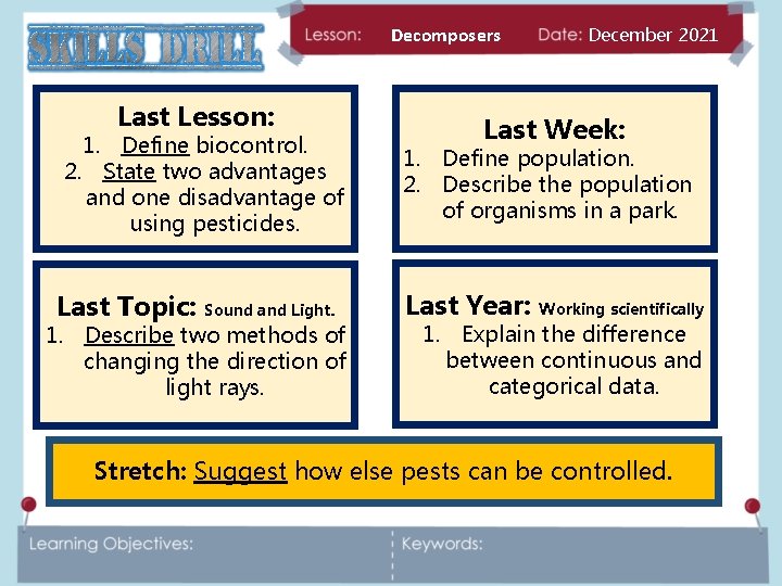 Decomposers Last Lesson: 1. Define biocontrol. 2. State two advantages and one disadvantage of