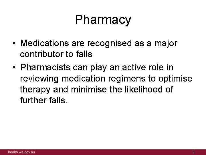 Pharmacy • Medications are recognised as a major contributor to falls • Pharmacists can