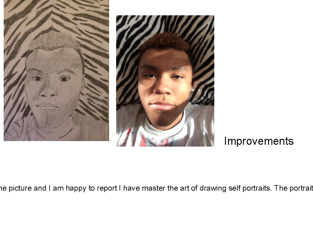 Improvements he picture and I am happy to report I have master the art