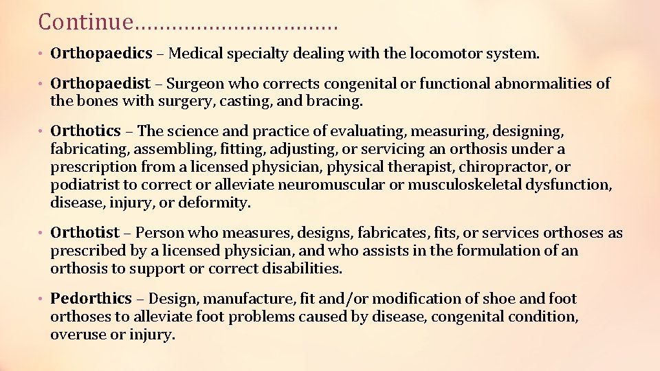 Continue……………… • Orthopaedics – Medical specialty dealing with the locomotor system. • Orthopaedist –